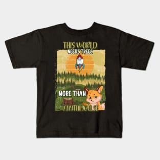 THIS WORLD NEED TREES MORE THAN ANYTHING ELSE Kids T-Shirt